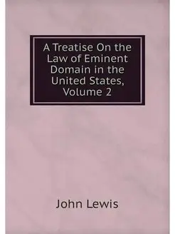 A Treatise On the Law of Eminent Doma