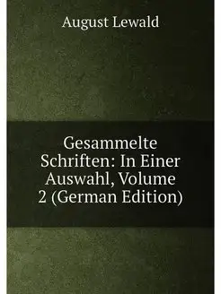 Gesammelte Schriften In Einer Auswahl, Volume 2 (Ge