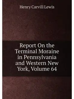 Report On the Terminal Moraine in Pennsylvania and W