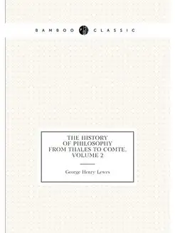 The History of Philosophy from Thales to Comte, Volu