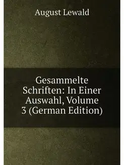 Gesammelte Schriften In Einer Auswahl, Volume 3 (Ge