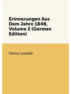 Erinnerungen Aus Dem Jahre 1848, Volume 2 (German Ed