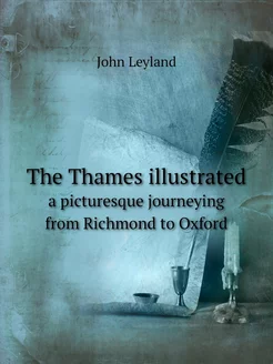 The Thames illustrated. a picturesque journeying fro