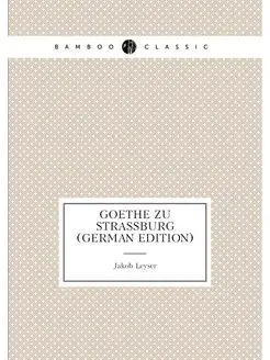 Goethe Zu Strassburg (German Edition)