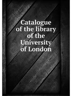 Catalogue of the library of the Unive