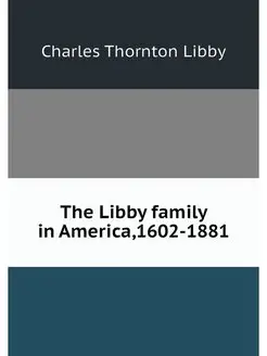 The Libby family in America,1602-1881