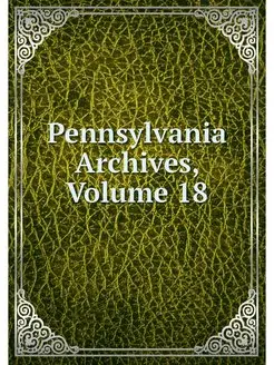 Pennsylvania Archives, Volume 18