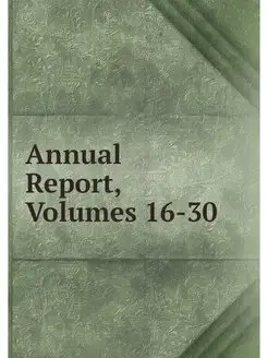 Annual Report, Volumes 16-30