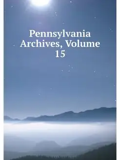 Pennsylvania Archives, Volume 15