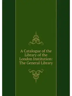 A Catalogue of the Library of the Lon