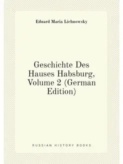 Geschichte Des Hauses Habsburg, Volume 2 (German Edi