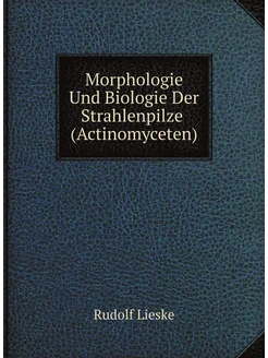 Morphologie Und Biologie Der Strahlenpilze (Actinomy