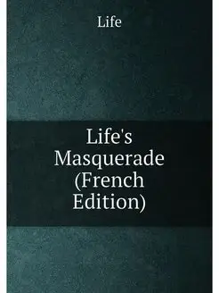 Life's Masquerade (French Edition)