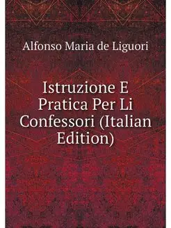 Istruzione E Pratica Per Li Confessor