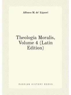 Theologia Moralis, Volume 4 (Latin Edition)