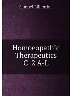 Homoeopathic Therapeutics C. 2 A-L