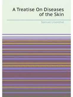 A Treatise On Diseases of the Skin