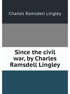 Since the civil war, by Charles Ramsd