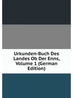 Urkunden-Buch Des Landes Ob Der Enns