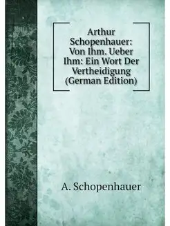 Arthur Schopenhauer Von Ihm. Ueber I