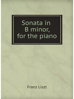 Sonata in B minor, for the piano