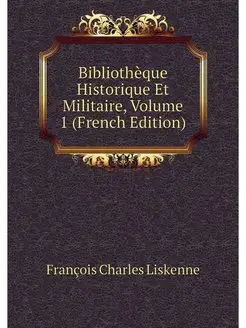 Bibliotheque Historique Et Militaire