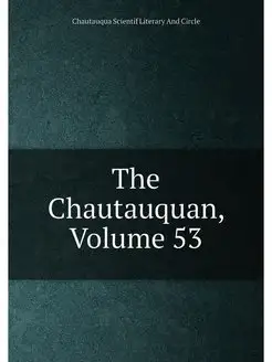 The Chautauquan, Volume 53