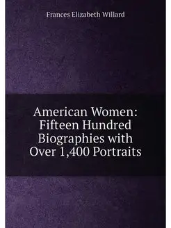 American Women Fifteen Hundred Biographies with Ove