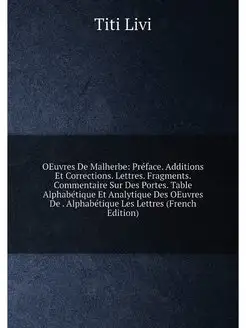 OEuvres De Malherbe Préface. Additions Et Correctio