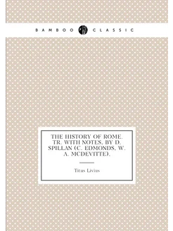 The History of Rome. Tr. with Notes, by D. Spillan (