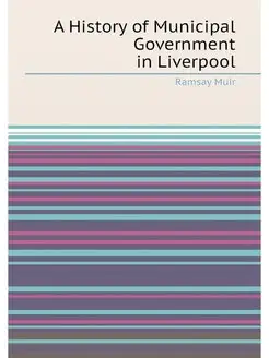 A History of Municipal Government in Liverpool