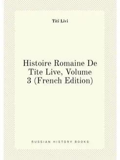 Histoire Romaine De Tite Live, Volume 3 (French Edit