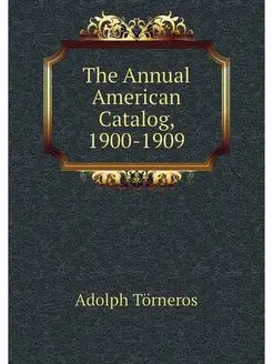 The Annual American Catalog, 1900-1909