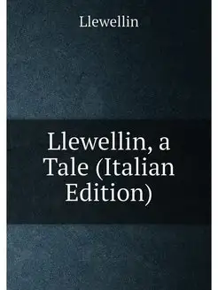 Llewellin, a Tale (Italian Edition)