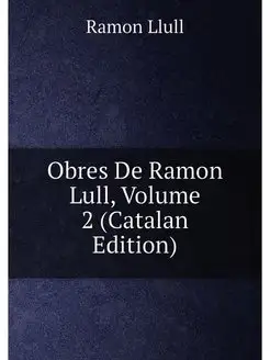 Obres De Ramon Lull, Volume 2 (Catalan Edition)