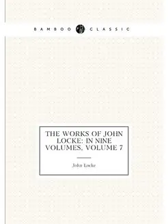 The Works of John Locke In Nine Volumes, Volume 7