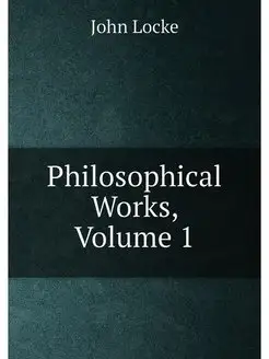 Philosophical Works, Volume 1