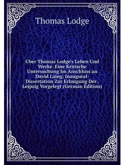 Uber Thomas Lodge's Leben Und Werke. Eine Kritische