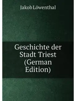 Geschichte der Stadt Triest (German Edition)