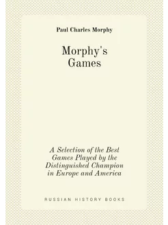 Morphy's Games. A Selection of the Best Games Played