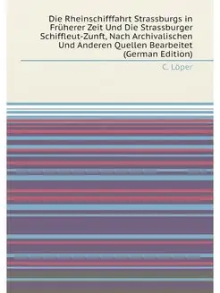 Die Rheinschifffahrt Strassburgs in Früherer Zeit Un