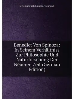 Benedict Von Spinoza In Seinem Verhältniss Zur Phil