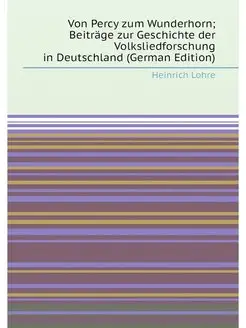 Von Percy zum Wunderhorn Beiträge zur Geschichte de