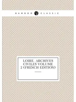 Loire. Archives civiles Volume 2 (French Edition)