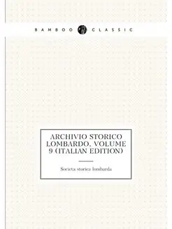 Archivio Storico Lombardo, Volume 9 (