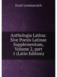 Anthologia Latina Sive Poesis Latinae Supplementum