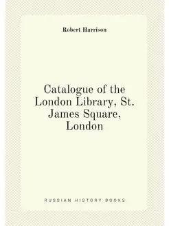 Catalogue of the London Library, St. James Square, L