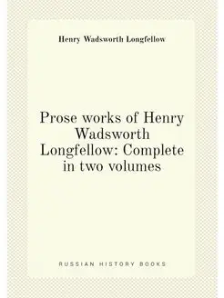 Prose works of Henry Wadsworth Longfellow Complete