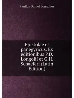 Epistolae et panegyricus. Ex editionibus P.D. Longol