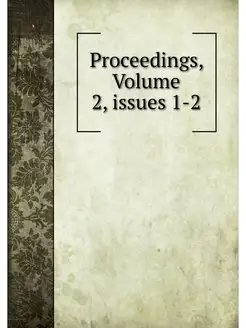 Proceedings, Volume 2.issues 1-2